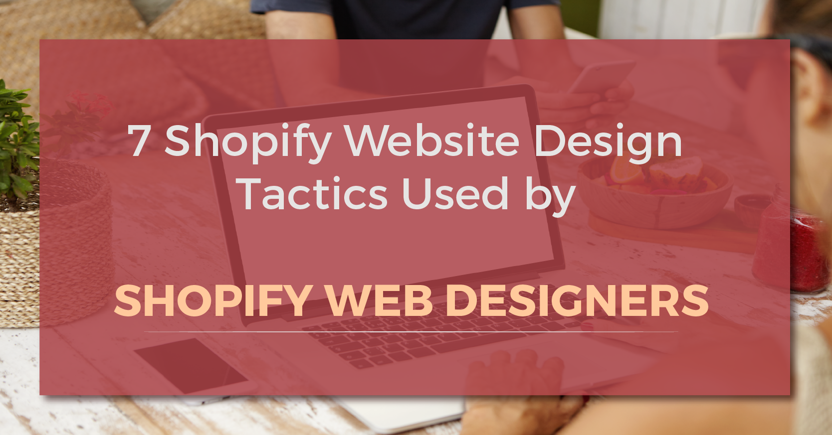 7 Shopify Website Design Tactics - Techerudite